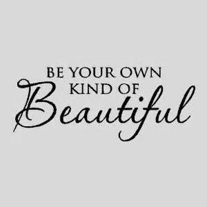 be your own kind of beautiful